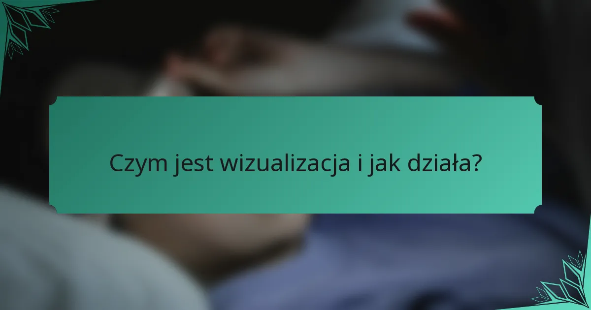 Czym jest wizualizacja i jak działa?